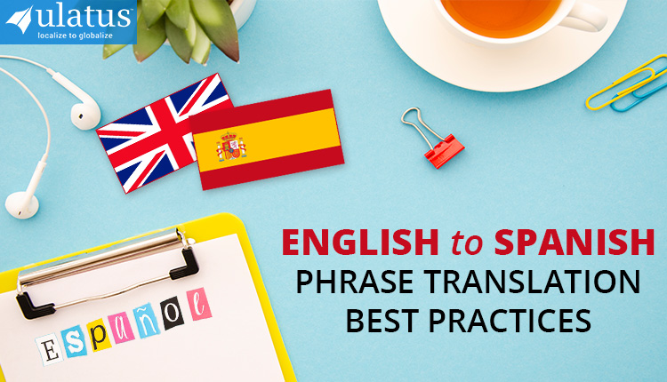 English To Spanish Translation Best Practices Ulatus Translation Blog