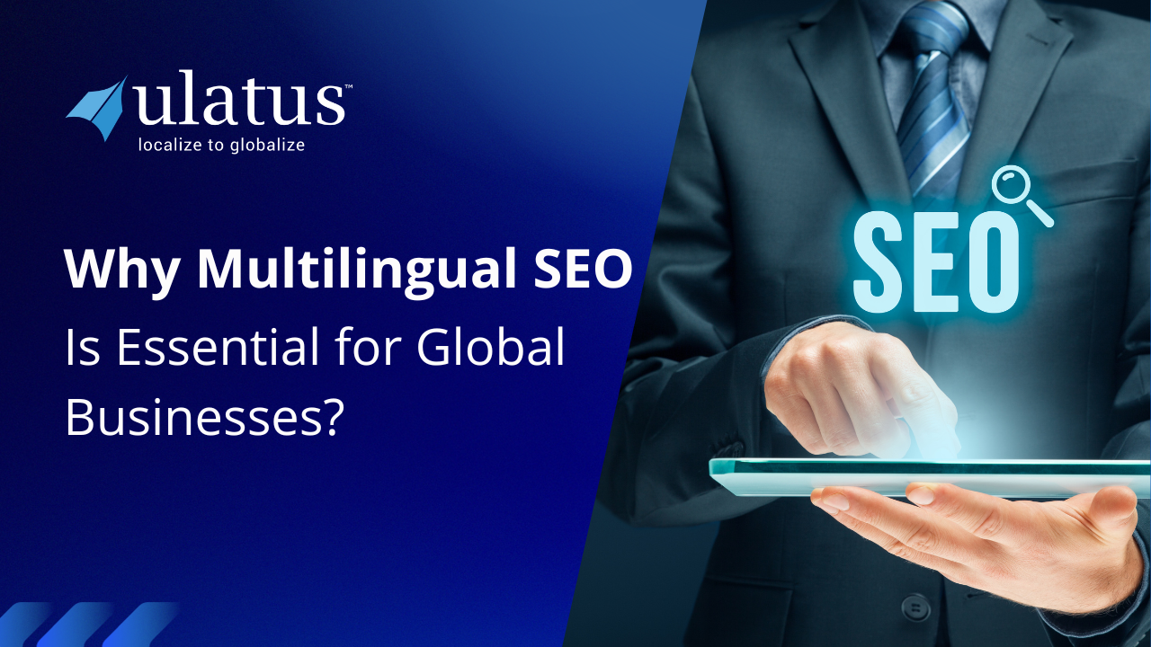 Why Multilingual Seo Is Essential For Global Businesses Ulatus Translation Blog 4376