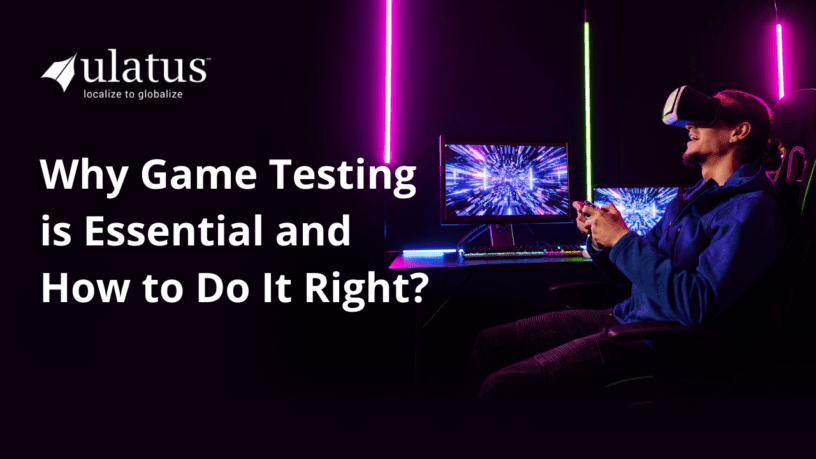 WHY GAME TESTING IS ESSENTIAL AND HOW TO DO IT RIGHT