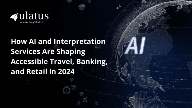 How AI and Interpretation Services Are Shaping Accessible Travel, Banking, and Retail in 2024