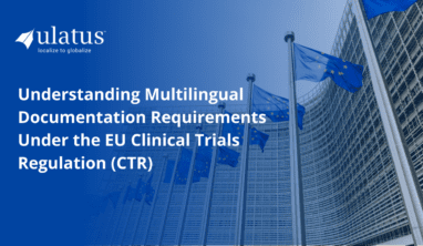 Understanding Multilingual Documentation Requirements Under the EU Clinical Trials Regulation (CTR)