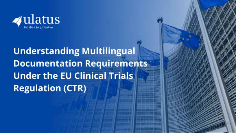 Understanding Multilingual Documentation Requirements Under the EU Clinical Trials Regulation (CTR)