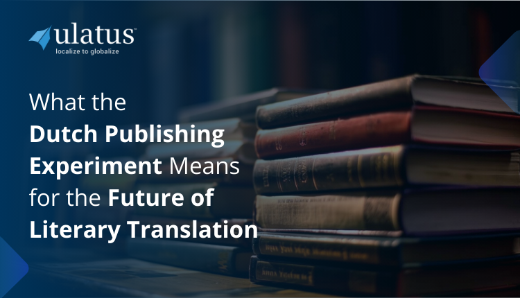 What the Dutch Publishing Experiment Means for the Future of Literary Translation